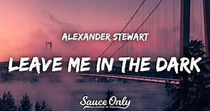 Alexander Stewart - Leave Me in the Dark (Lyrics)