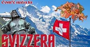 Come è nata la Svizzera