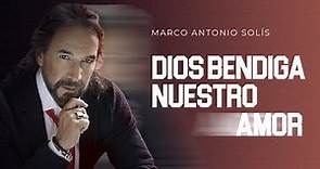 Marco Antonio Solís - Dios bendiga nuestro amor
