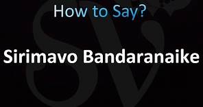 How to Pronounce Sirimavo Bandaranaike (Correctly!)
