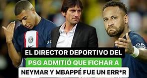El director deportivo del PSG admitió que fichar a Neymar y a Mbappé fue un err0r