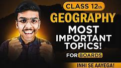 Geography Class 12 Most Important Topics for Board Exams 2024