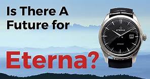 Is There A Future for Eterna Watches? Analysis and Review.