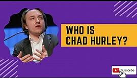 Who Is Chad Hurley And What Does He Do?