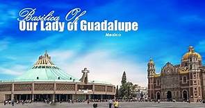 Basilica of Our Lady of Guadalupe | La Villa de Guadalupe | Mexico | Marian Shrine | St Juan Diego