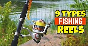 9 Types Of Fishing Reel | Different Types Of Fishing Reels Explained