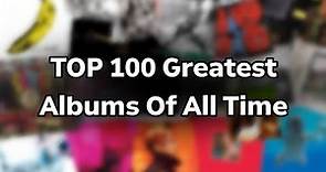 TOP 100 Greatest Albums Of All Time (Western Popular Music)