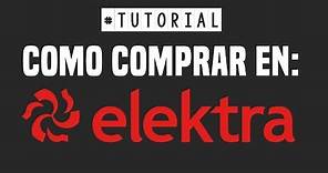 Tutorial: Como COMPRAR en ELEKTRA.COM.MX