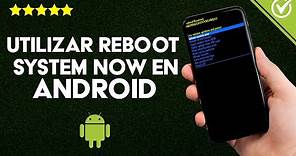 Cómo Utilizar el Reboot System Now de Android en Cualquier Dispositivo