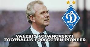 Valeriy Lobanovskyi-Football's Forgotten Pioneer | AFC Finners | Football History Documentary