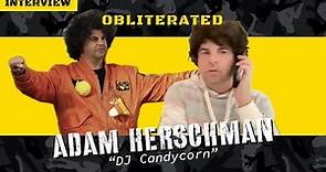 Obliterated | Adam Hershman, “DJ Candycorn”