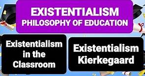 EXISTENTIALISM PHILOSOPHY OF EDUCATION| Existentialism in the Classroom| Kierkegaard #existentialism