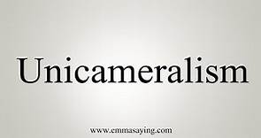 How To Say Unicameralism