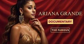 Ariana Grande Documentary: History Life & Career In Depth