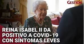Reino Unido: Isabel II da positivo a COVID-19 con síntomas leves