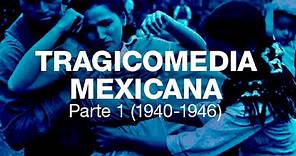 Tragicomedia Mexicana 1 (1940-1946)