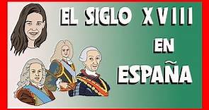 EL SIGLO XVIII EN ESPAÑA - Los Borbones[EXPLICACIÓN]