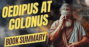 Oedipus at Colonus Summary: Oedipus's Redemption