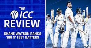 Shane Watson ranks the unofficial 'Big 5' Test batters | The ICC Review