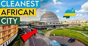 Kigali : How It Became The Cleanest City In Africa!