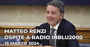Matteo Renzi ospite a Radio InBlu2000 | 15/03/2024