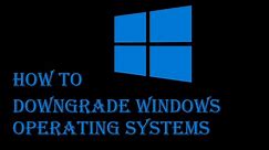 How to Downgrade Windows | All Operating Systems
