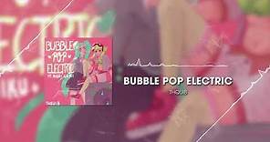 Bubble Pop Electric (feat. Miku & Gumi)