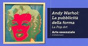 Andy Warhol: La pubblicità della Forma - La Pop Art