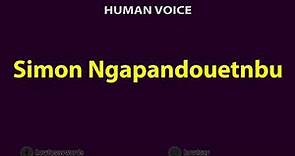 How to Pronounce Simon Ngapandouetnbu