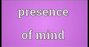 Presence of mind Meaning