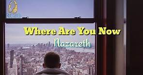Where Are You Now (Lyrics) by Nazareth