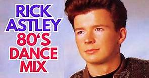 RICK ASTLEY 80'S DANCE MIX