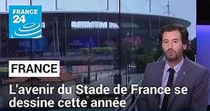 L'avenir du Stade de France se dessine cette année • FRANCE 24