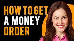 How to Get a Money Order (What Is a Money Order)