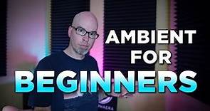 Ambient for Beginners (everything you need to know!)