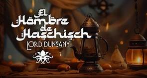 🎧 "El hombre de Haschisch" ☕༄ Lord Dunsany