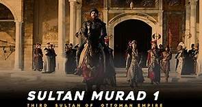 Sultan Murad I | 1362–1389AD | 3rd Sultan of the Ottoman Empire