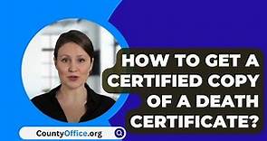How To Get A Certified Copy Of A Death Certificate? - CountyOffice.org