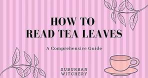 How To Read Tea Leaves - A Comprehensive Guide