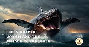 The Story of Jonah and The Whale In The Bible