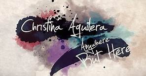 Christina Aguilera 'Anywhere But Here' Lyric Video