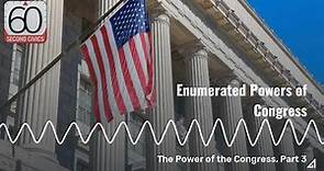 Enumerated Powers of Congress: The Power of the Congress, Part 3