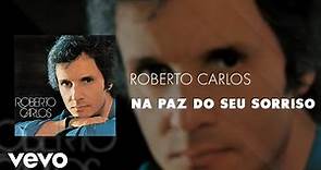Roberto Carlos - Na Paz Do Seu Sorriso (Áudio Oficial)