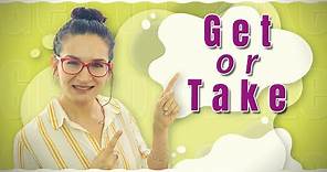 ¿Get o Take? Aprende cuando usar el verbo GET en vez de TAKE sus diferencias, similitudes y usos.