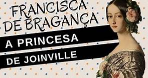 Mulheres na História #40: FRANCISCA DE BRAGANÇA, a princesa de Joinville