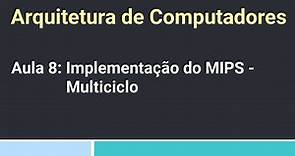 Arquitetura de Computadores: Aula 8 - Implementação do MIPS - Multiciclo