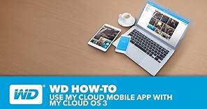 WD How-to: Use My Cloud Mobile App with My Cloud OS 3