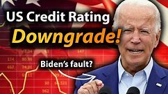 US Credit Rating Downgraded. Why?