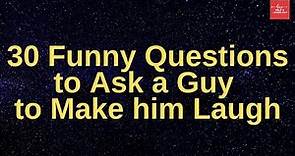 30 Funny Questions to Ask a Guy to Make him Laugh