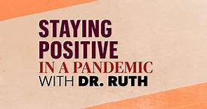 Staying Positive in a Pandemic With Dr. Ruth